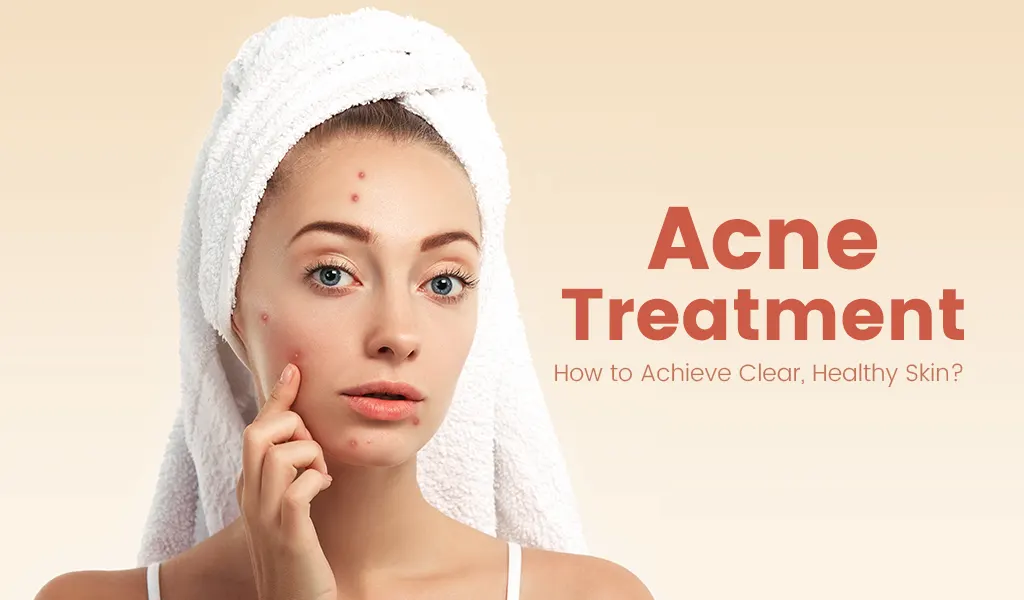 Acne Treatment How To Achieve Clear Healthy Skin